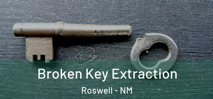 Broken Key Extraction Roswell - NM