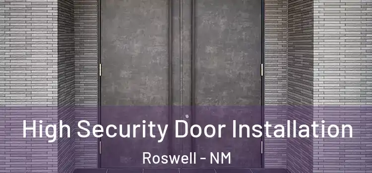 High Security Door Installation Roswell - NM